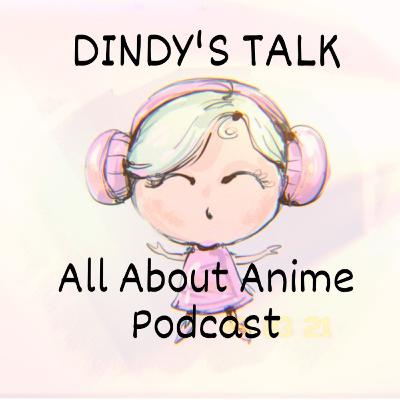 DINDY'S TALK: An All About Anime