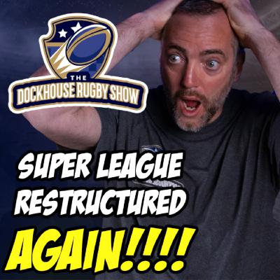 Super League Restructured AGAIN - Make Rugby Great Again?!