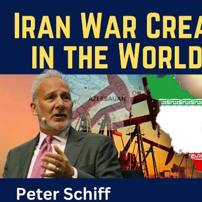 Peter Schiff: Iran War Creates Chaos in the World Economy