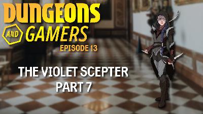 Dungeons and Gamers – Episode 13 – The Violet Scepter – Part 7 Dungeons and Gamers – Episode 13 – The Violet Scepter – Part 7