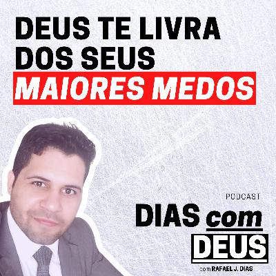 Deus te livra dos seus maiores medos