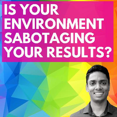 Is Your Environment SABOTAGING Your Results? - 003 Is Your Environment SABOTAGING Your Results? - 003