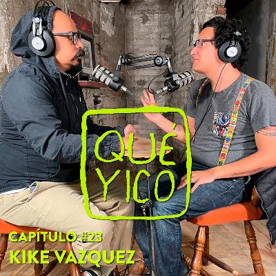 Qué Yico: Kike Vázquez Parte 1
