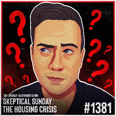1381: The Housing Crisis | Skeptical Sunday 1381: The Housing Crisis | Skeptical Sunday