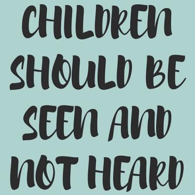 #146 Children should be seen and not heard?!?! (7:24mins) #146 Children should be seen and not heard?!?! (7:24mins)