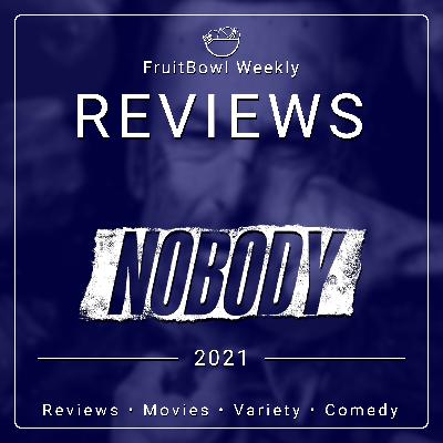 FruitBowl Weekly - S02 E22 - Nobody (2021)