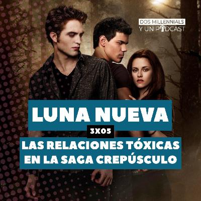 3x05 Crepúsculo: luna nueva - Las relaciones tóxicas en la saga crepúsculo