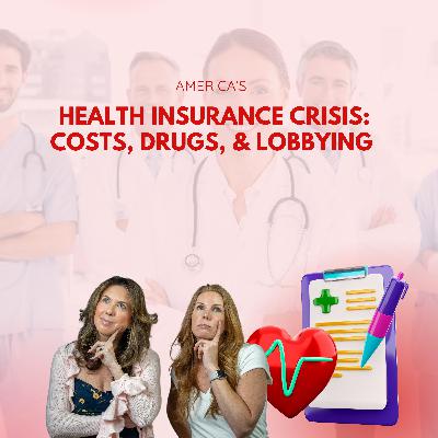 America's Health Insurance Crisis: Costs, Drugs, & Lobbying