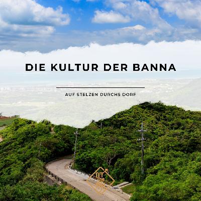 Auf Stelzen durchs Dorf - Die Kultur der Banna