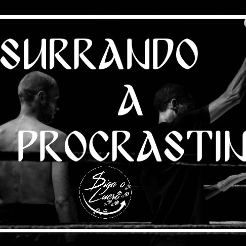 Surrando a Procrastinação | Mindset Digital | Siga O Lucro