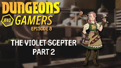 Dungeons and Gamers – Episode 08 – The Violet Scepter – Part 2 Dungeons and Gamers – Episode 08 – The Violet Scepter – Part 2