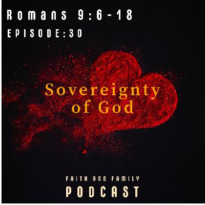 Episode 30: Sovereignty of God. Romans 9:6-18 (Bible study)