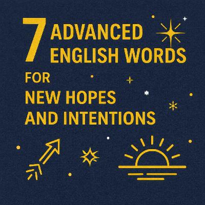 7 Advanced English Words for New Hopes and Intentions 7 Advanced English Words for New Hopes and Intentions
