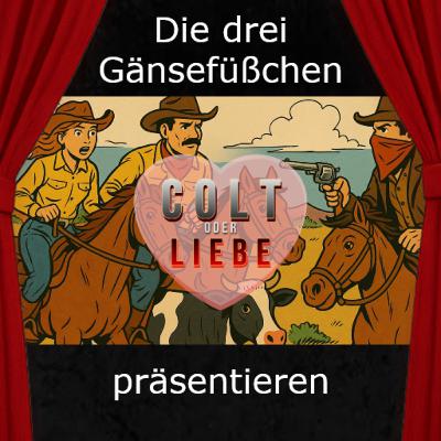 Colt oder Liebe – Der Film – präsentiert von den drei Gänsefüßchen