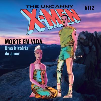 #112 MORTE EM VIDA (Os X-Men de Chris Claremont Parte 15)