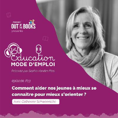 #13 Catherine Schwennicke: "Comment aider nos jeunes à mieux se connaitre pour mieux s’orienter ?"
