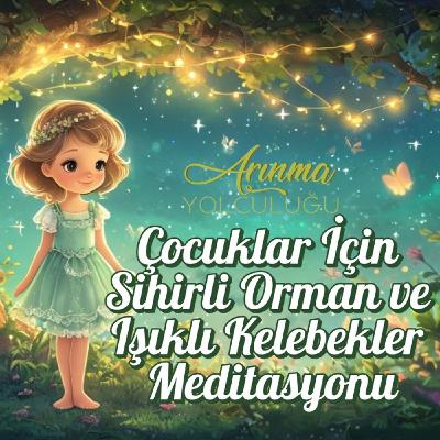 Çocuklar için Meditasyon (5+) Işıklı Kelebekler ve Sihirli Orman Çocuklar için Meditasyon (5+) Işıklı Kelebekler ve Sihirli Orman