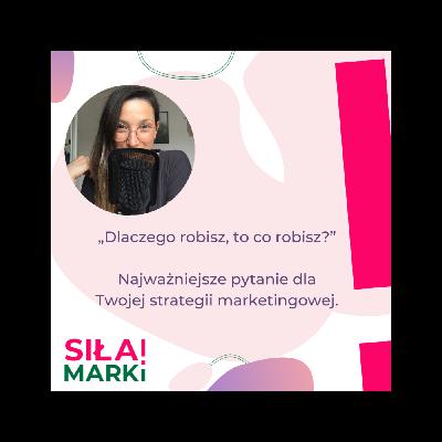 „Dlaczego robisz, to co robisz?” Najważniejsze pytanie dla Twojej strategii marketingowej.