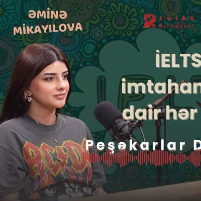 İELTS imtahanına dair hər şey │ Əminə Mikayılova