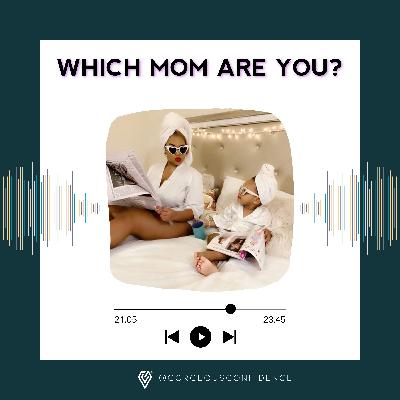 Which Mom Are You? Which Mom Are You?