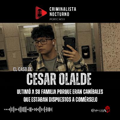 Creyó que sus padres y hermanos se lo querían comer - Cesar Olalde | Criminalista Nocturno