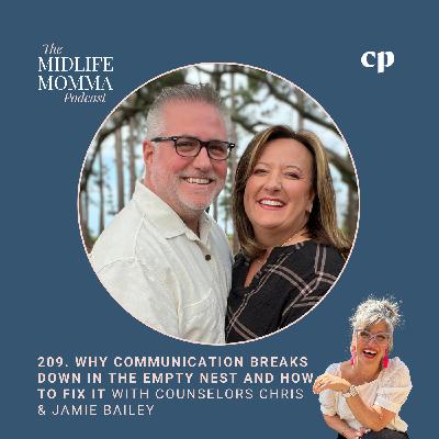 209. Why Communication Breaks Down in the Empty Nest and How to Fix It with Counselors Chris & Jamie Bailey 209. Why Communication Breaks Down in the Empty Nest and How to Fix It with Counselors Chris & Jamie Bailey