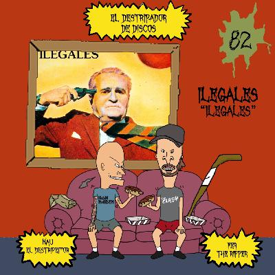 82# El Destripador De Discos ILEGALES "ILEGALES" 82# El Destripador De Discos ILEGALES "ILEGALES"