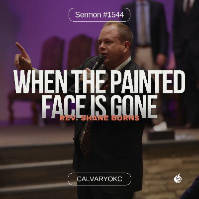 When the Painted Face is Gone || Rev. Shane Burns When the Painted Face is Gone || Rev. Shane Burns