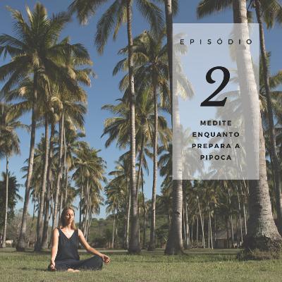 Café com TDAH #02 - Medite enquanto prepara a pipoca Café com TDAH #02 - Medite enquanto prepara a pipoca