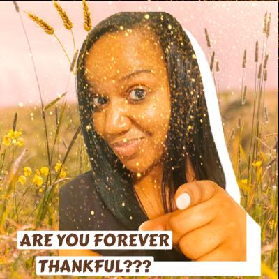 Are you Forever Thankful??