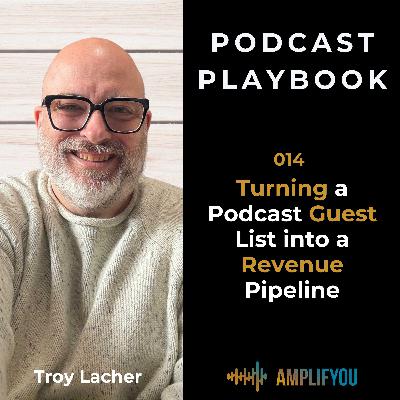 Turning a Podcast Guest List into a Revenue Pipeline | 014