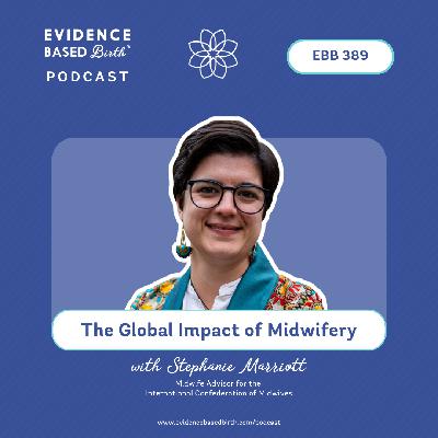 EBB 389 - The Global Impact of Midwifery with Stephanie Marriott, Midwife Advisor for the International Confederation of Midwives EBB 389 - The Global Impact of Midwifery with Stephanie Marriott, Midwife Advisor for the International Confederation of Midwives