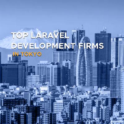 Top Laravel Development Firms in Tokyo