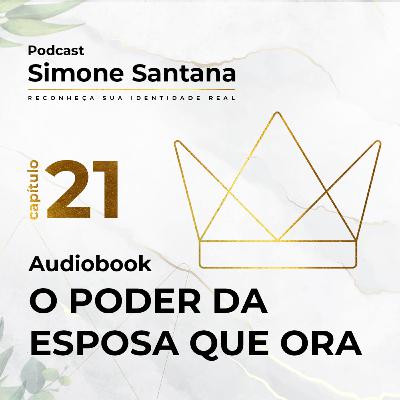 Audiobook - O PODER DA ESPOSA QUE ORA | Cap.21