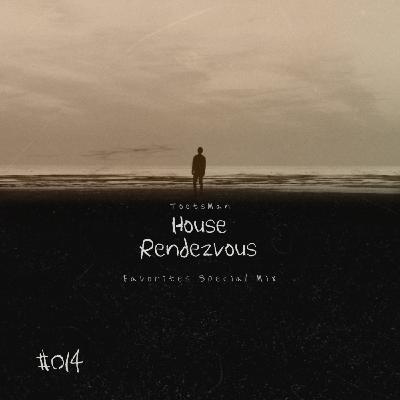 House Rendezvous #014 Favorites Special Mix House Rendezvous #014 Favorites Special Mix