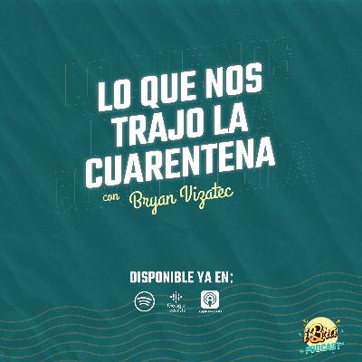Ep Especial 1. Lo que nos trajo la cuarentena con Bryan Vizatec Ep Especial 1. Lo que nos trajo la cuarentena con Bryan Vizatec