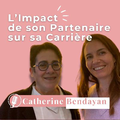 L'impact du choix de son partenaire sur sa carrière avec Catherine Bendayan, ex-PDG d'IKEA
