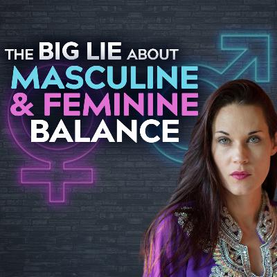 The Truth About Your Masculine/Feminine Polarity