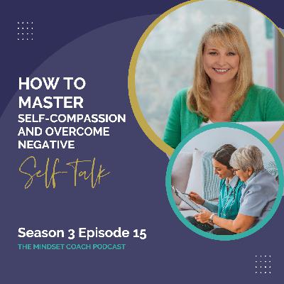 How to Master Self-Compassion and Overcome Negative Self-Talk How to Master Self-Compassion and Overcome Negative Self-Talk