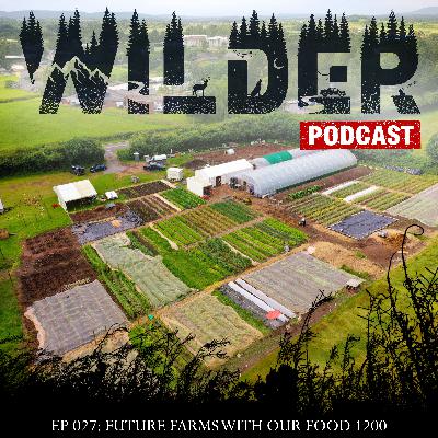 Ep. 027: Future Farms with Our Food 1200