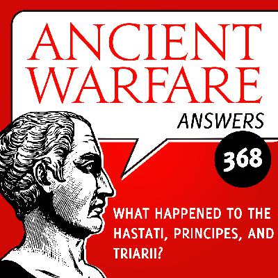 AWA368 - What happened to the Hastati, Principes, and Triarii?