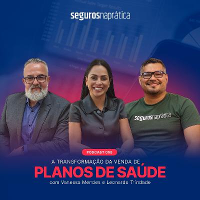 055 | A Transformação da Venda de Planos de Saúde com Vanessa Mendes e Leonardo Trindade