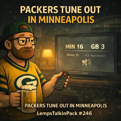 Packers Tune Out in Minneapolis l LempsTalkinPack #246