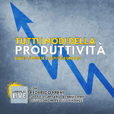 Tutti i nodi della produttività. Con Federico Freni (Sottosegretario MEF)