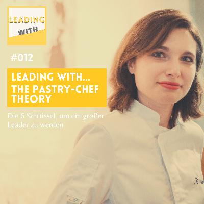 Leading with... THE PASTRY CHEF THEORY Leading with... THE PASTRY CHEF THEORY