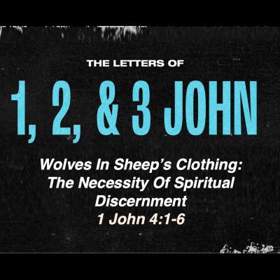 Wolves In Sheep's Clothing: The Necessity Of Spiritual Discernment