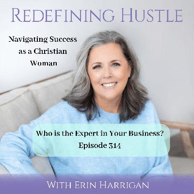 Who’s the Expert Navigating Your Business? 314 Who’s the Expert Navigating Your Business? 314