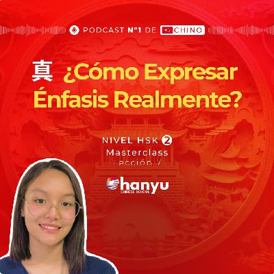 #7 La partícula 真 (zhēn) en Chino para Énfasis | Aprende Chino Online | Podcast HSK2 Masterclass | T2 E7