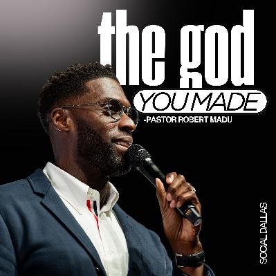 The god You Made I Robert Madu I Social Dallas