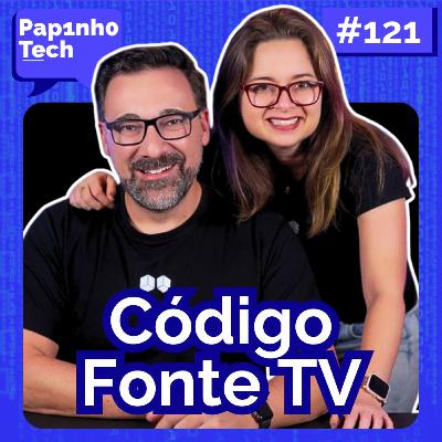 CÓDIGO FONTE TV - Papinho Tech #121